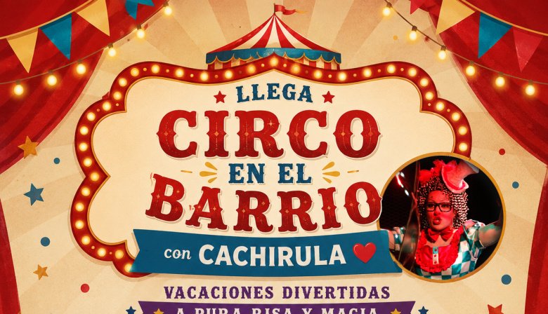 Circo en el Barrio llega a San Cayetano con un show gratuito de Cachirula durante las vacaciones de invierno